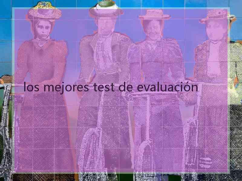 los mejores test de evaluación